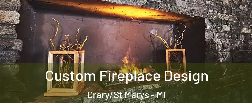 Custom Fireplace Design Crary/St Marys - MI