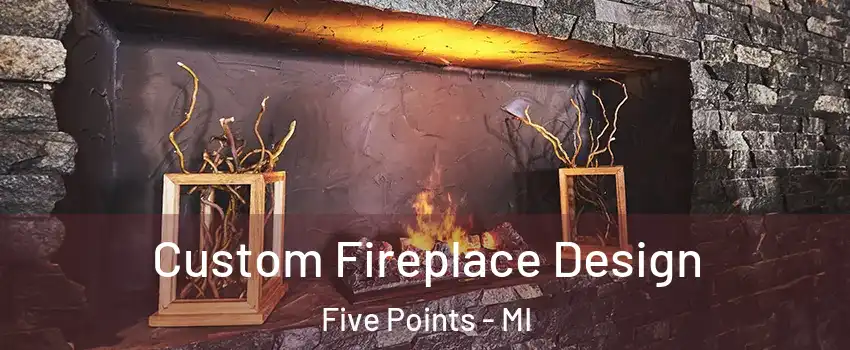 Custom Fireplace Design Five Points - MI