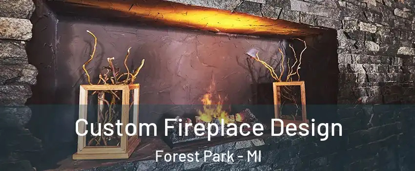 Custom Fireplace Design Forest Park - MI