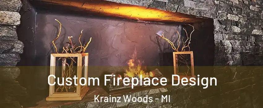 Custom Fireplace Design Krainz Woods - MI