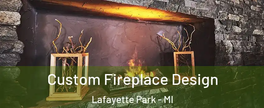 Custom Fireplace Design Lafayette Park - MI