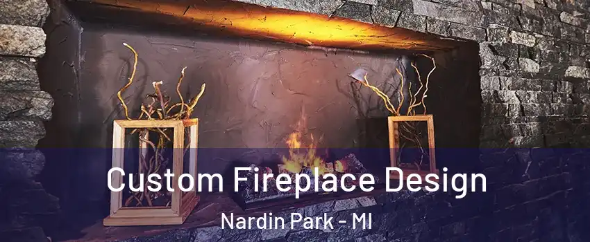 Custom Fireplace Design Nardin Park - MI