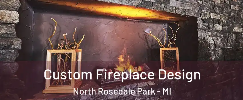 Custom Fireplace Design North Rosedale Park - MI