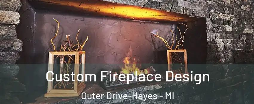 Custom Fireplace Design Outer Drive-Hayes - MI