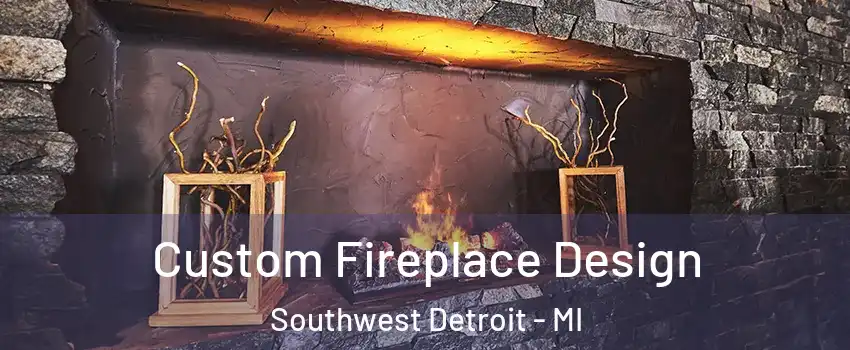 Custom Fireplace Design Southwest Detroit - MI