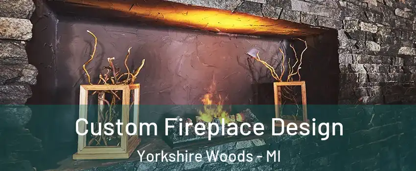 Custom Fireplace Design Yorkshire Woods - MI