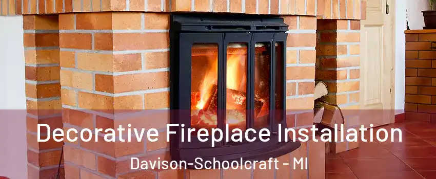 Decorative Fireplace Installation Davison-Schoolcraft - MI