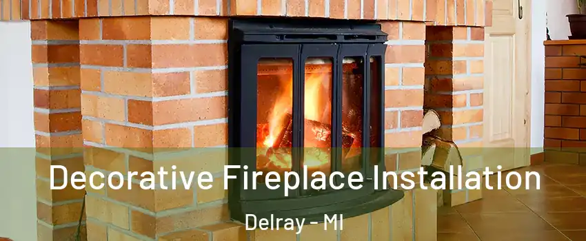 Decorative Fireplace Installation Delray - MI