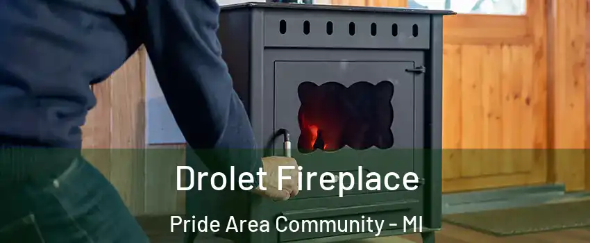 Drolet Fireplace Pride Area Community - MI