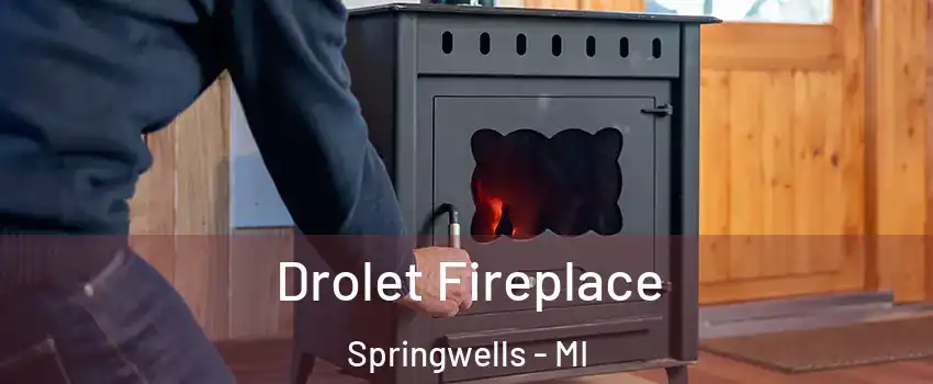 Drolet Fireplace Springwells - MI