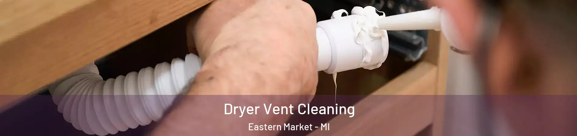 Dryer Vent Cleaning Eastern Market - MI