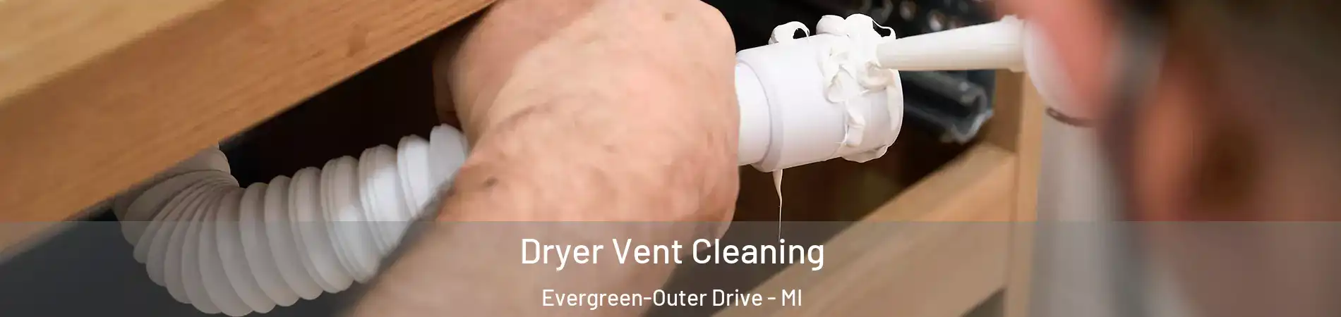 Dryer Vent Cleaning Evergreen-Outer Drive - MI