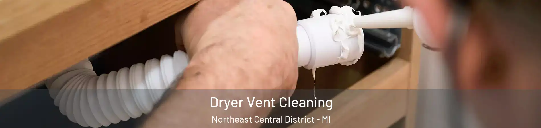 Dryer Vent Cleaning Northeast Central District - MI