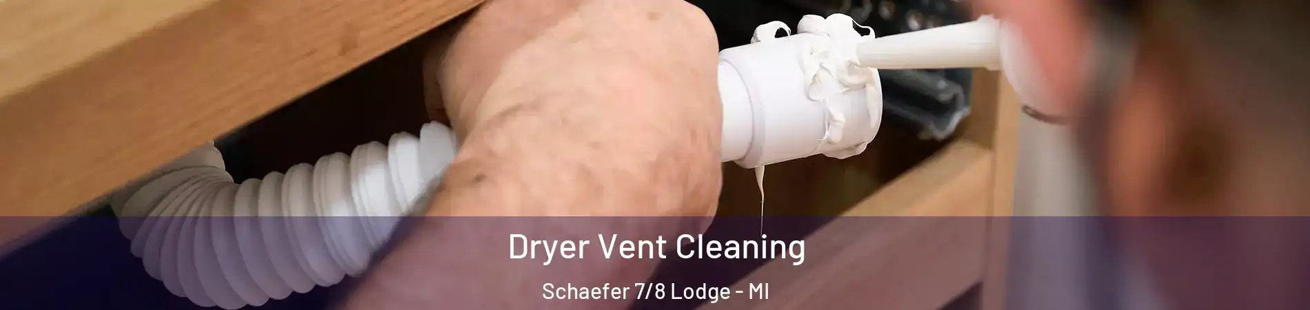 Dryer Vent Cleaning Schaefer 7/8 Lodge - MI