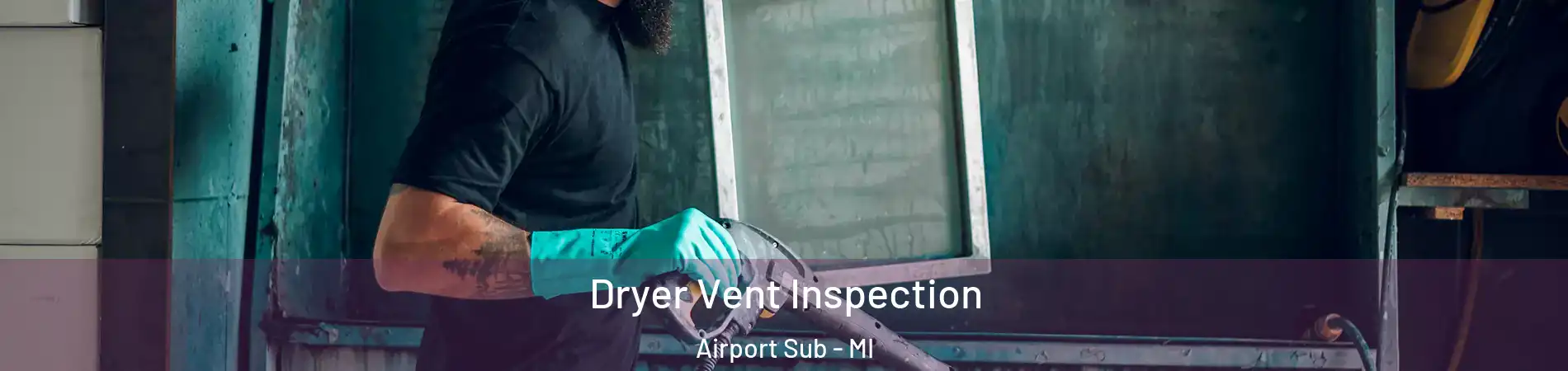 Dryer Vent Inspection Airport Sub - MI