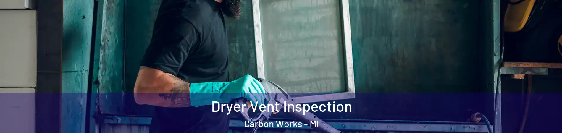 Dryer Vent Inspection Carbon Works - MI