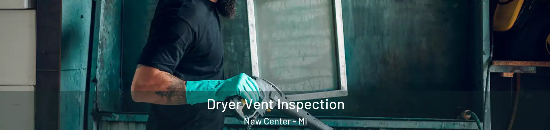 Dryer Vent Inspection New Center - MI