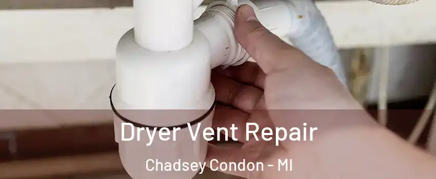 Dryer Vent Repair Chadsey Condon - MI