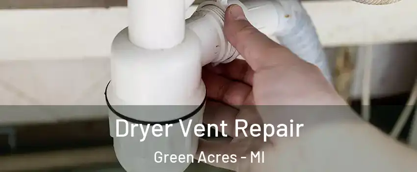 Dryer Vent Repair Green Acres - MI