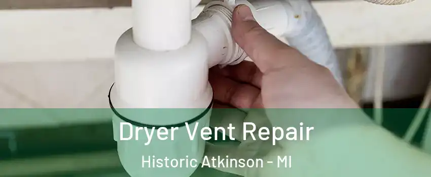 Dryer Vent Repair Historic Atkinson - MI