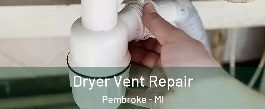 Dryer Vent Repair Pembroke - MI