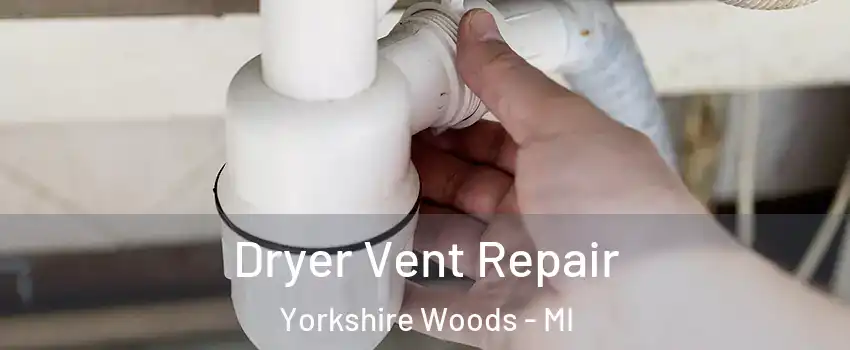 Dryer Vent Repair Yorkshire Woods - MI