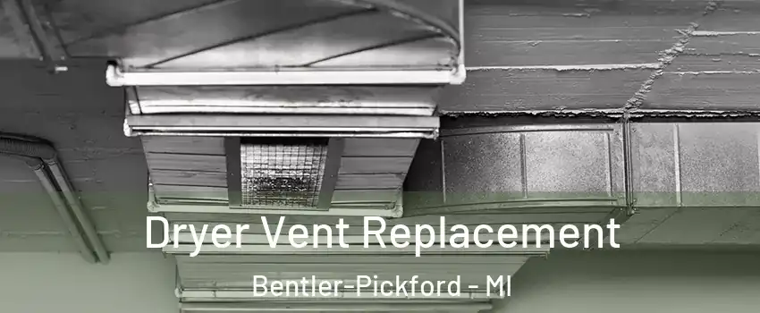 Dryer Vent Replacement Bentler-Pickford - MI