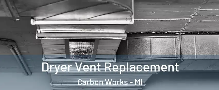 Dryer Vent Replacement Carbon Works - MI