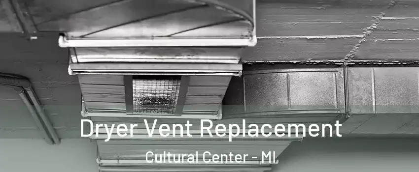 Dryer Vent Replacement Cultural Center - MI