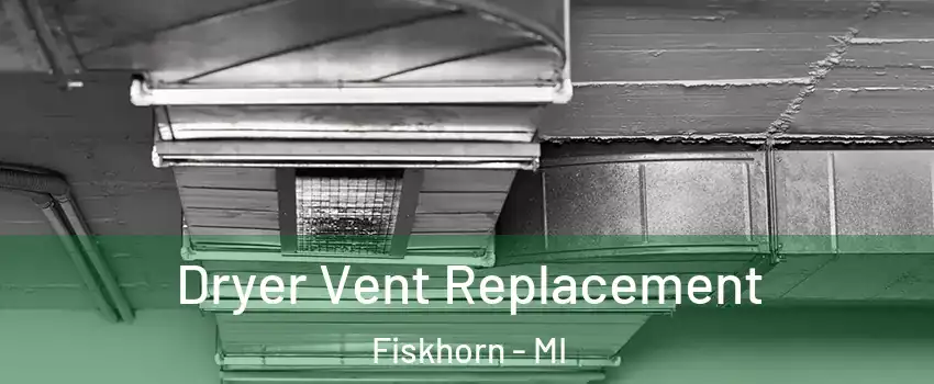 Dryer Vent Replacement Fiskhorn - MI