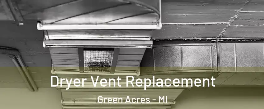 Dryer Vent Replacement Green Acres - MI