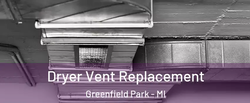 Dryer Vent Replacement Greenfield Park - MI