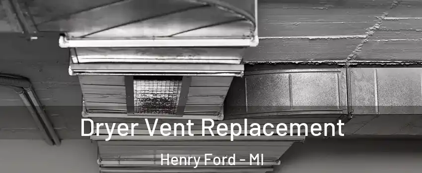 Dryer Vent Replacement Henry Ford - MI