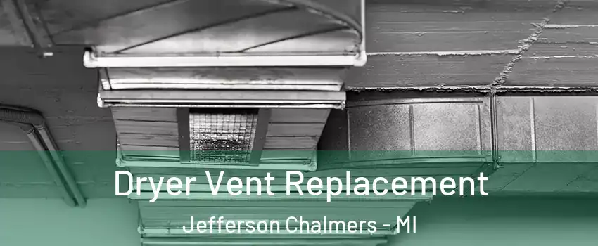 Dryer Vent Replacement Jefferson Chalmers - MI