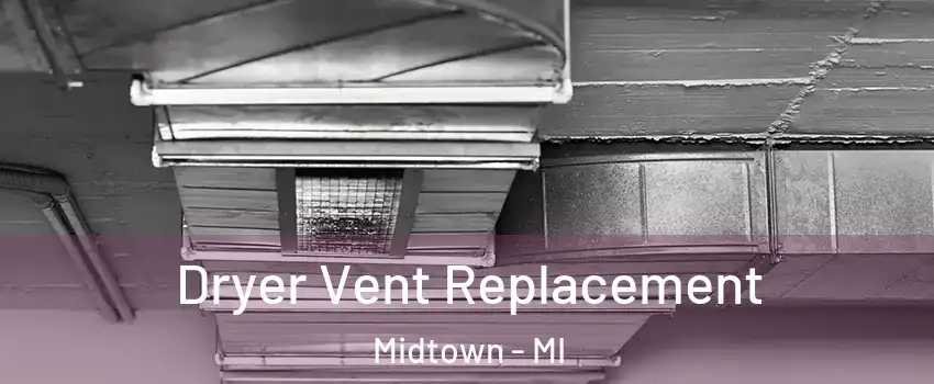 Dryer Vent Replacement Midtown - MI