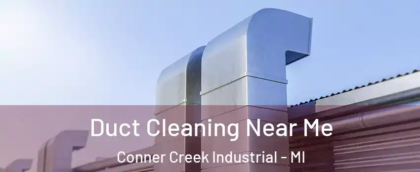 Duct Cleaning Near Me Conner Creek Industrial - MI