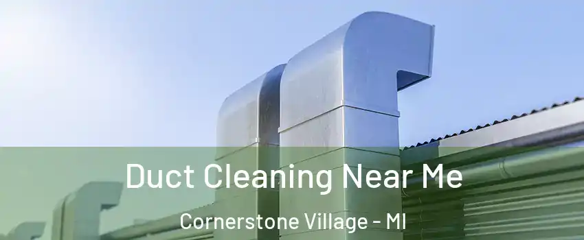 Duct Cleaning Near Me Cornerstone Village - MI