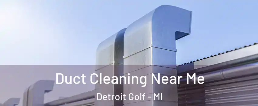 Duct Cleaning Near Me Detroit Golf - MI