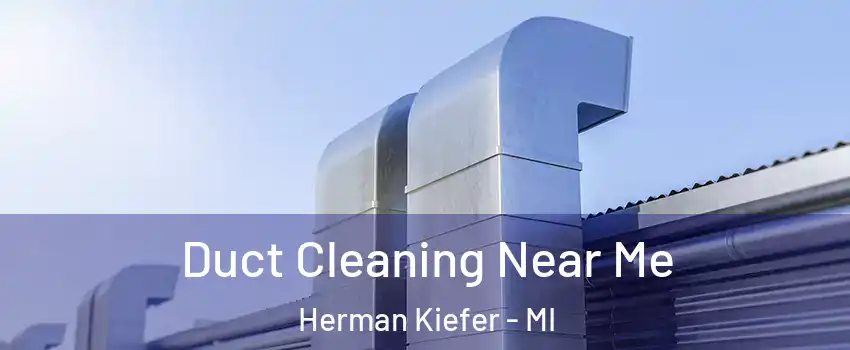 Duct Cleaning Near Me Herman Kiefer - MI