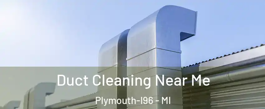 Duct Cleaning Near Me Plymouth-I96 - MI