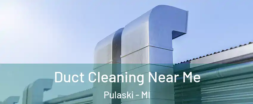 Duct Cleaning Near Me Pulaski - MI