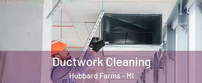 Ductwork Cleaning Hubbard Farms - MI