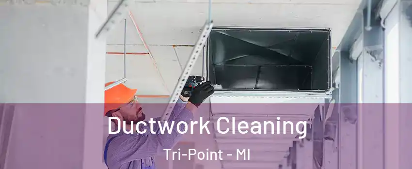 Ductwork Cleaning Tri-Point - MI