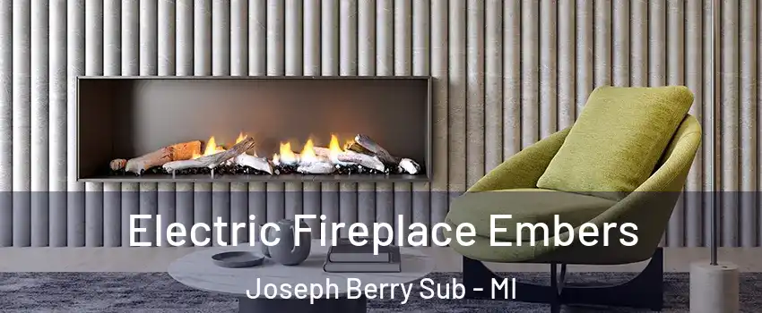 Electric Fireplace Embers Joseph Berry Sub - MI