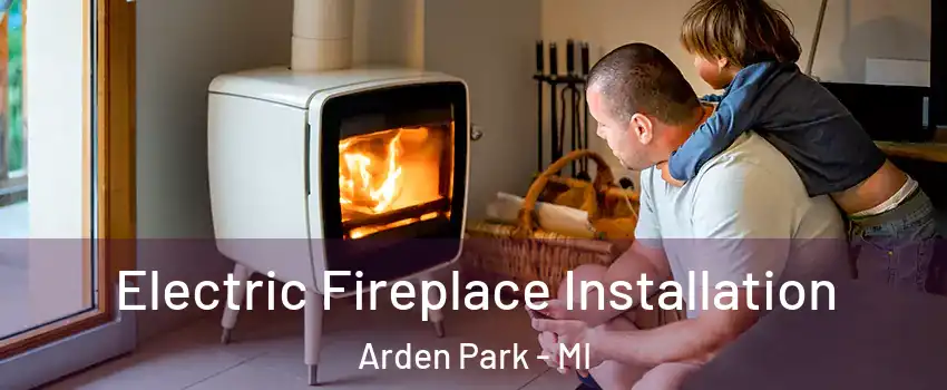 Electric Fireplace Installation Arden Park - MI