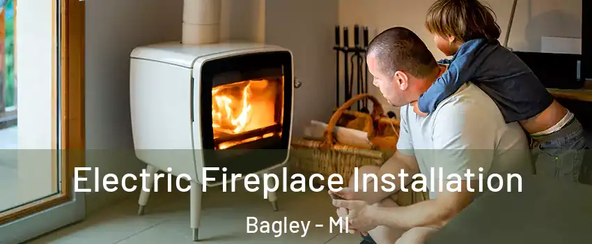 Electric Fireplace Installation Bagley - MI