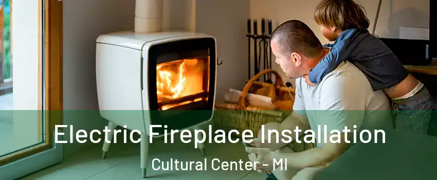 Electric Fireplace Installation Cultural Center - MI