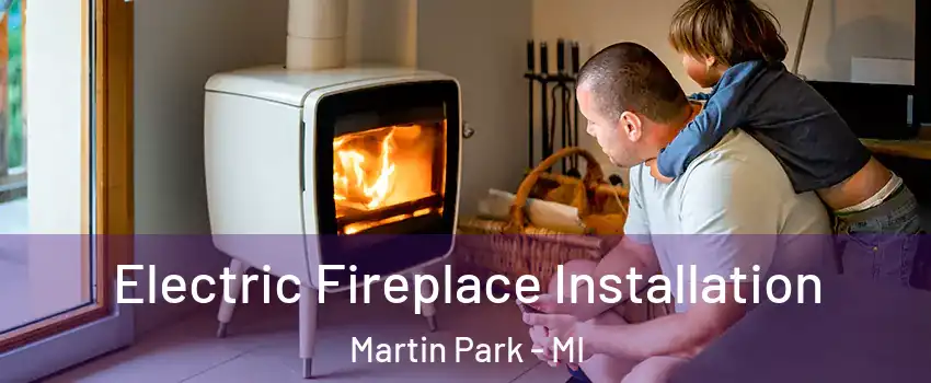 Electric Fireplace Installation Martin Park - MI