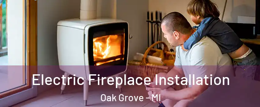 Electric Fireplace Installation Oak Grove - MI