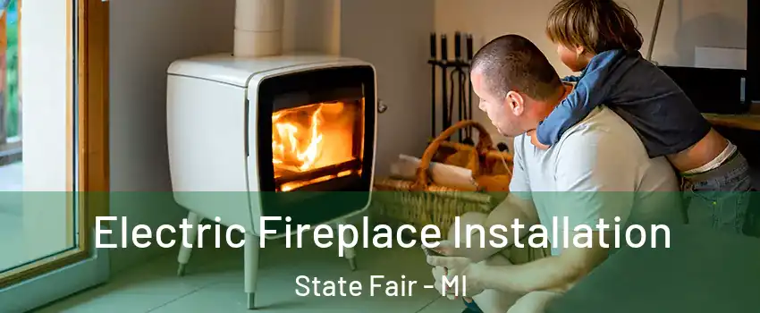 Electric Fireplace Installation State Fair - MI